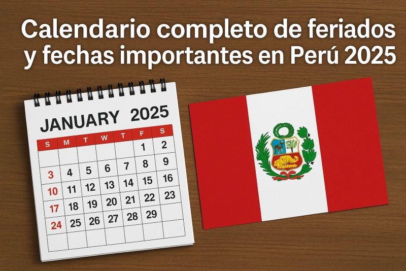 Descubre las Fechas Clave y Días Festivos que Marcarán el año 2025 en Perú calendario feriados y fechas importantes perú 2025